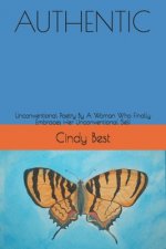 Authentic: Unconventional Poetry By A Woman Who Finally Embraces Her Unconventional Self