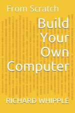 Build Your Own Computer: From Scratch