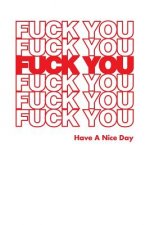 Fuck You Have A Nice Day: Graph Paper Notebook, 6x9 Inch, 120 pages