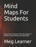 Mind Maps For Students: Study Faster And Easier With Mind Maps For Revision, Essay Writing and Organization