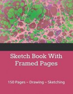 Sketch Book With Framed Pages: 150 Pages Drawing Sketching