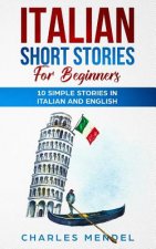 Italian Short Stories For Beginners: 10 Simple Stories in Italian and English