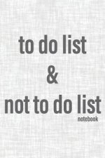 To Do List & Not To Do List Notebook: To Improve Productivity And Focus On The Tasks That Matter