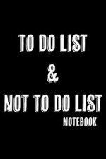 To Do List & Not To Do List: Notebook For Improving Productivity And Focus On The Tasks That Matter