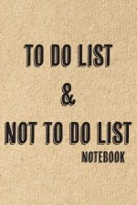 To Do List & Not To Do List: Notebook To Improve Productivity And Focus On The Tasks That Matter