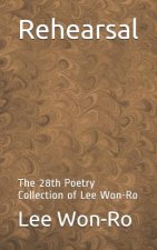 Rehearsal: The 28th Poetry Collection of Lee Won-Ro