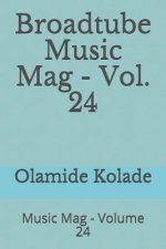 Broadtube Music Mag - Vol. 24: Music Mag - Volume 24