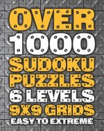 Over 1000 Sudoku Puzzles 6 Levels 9x9 Grids Easy to Extreme: Huge Book of 9x9 Grid Sudoku Puzzles Brain Games for Adults Six Levels: Very Easy, Easy,
