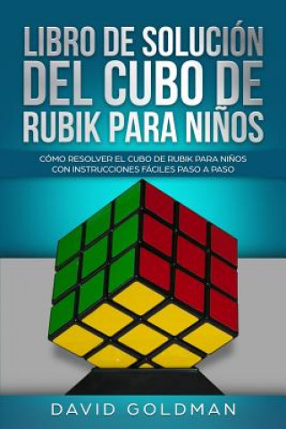 Libro de Solución del Cubo de Rubik para Ni?os: Cómo Resolver el Cubo de Rubik con Instrucciones Fáciles Paso a Paso para Ni?os (Espa?ol/Spanish Book