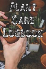 Plant Care Logbook: Record Plant Care, Watering, Special Care, Diseases, Soil Types, Temperatures and Pests