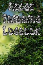 Hedge Trimming Logbook: Record Hedge Care, Watering, Special Care, Diseases, Soil Types, Temperatures and Pests