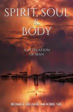Spirit Soul & Body: A revelation of man