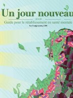 Un jour nouveau - Guide pour le retablissement en sante mentale