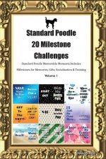 Standard Poodle 20 Milestone Challenges Standard Poodle Memorable Moments.Includes Milestones for Memories, Gifts, Socialization & Training Volume 1