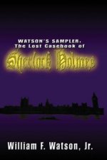 Watson's Sampler: : The Lost Casebook of Sherlock Holmes