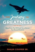 The Journey to Greatness: Fifteen Points That Will Guide You to Discover Your Personal Greatnessvolume 1