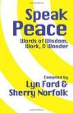 Speak Peace: Words of Wisdom, Work, and Wonder