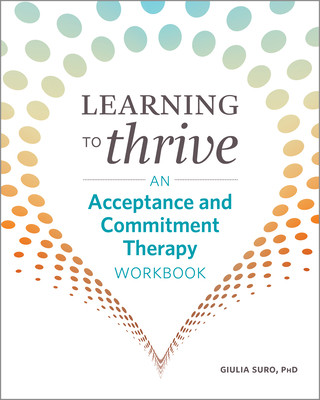 Learning to Thrive: An Acceptance and Commitment Therapy Workbook