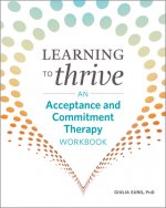 Learning to Thrive: An Acceptance and Commitment Therapy Workbook