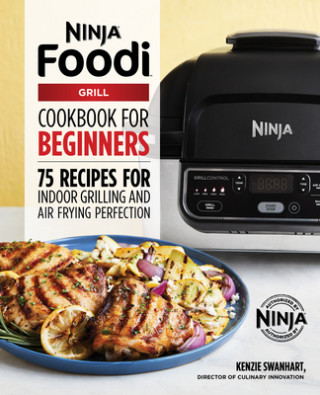 The Official Ninja Foodi Grill Cookbook for Beginners: 75 Recipes for Indoor Grilling and Air Frying Perfection (Brožovaná)