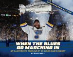 When the Blues Go Marching in: An Illustrated Timeline of St. Louis Blues Hockey, Championship Edition (Championship)