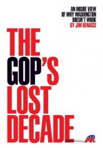 The GOP's Lost Decade: An Inside View of Why Washington Doesn't Work