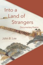 Into a Land of Strangers: Documentary Poems