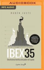 Ibex 35 (Narración En Castellano): Una Historia Heretica del Poder En Espa?a Juste