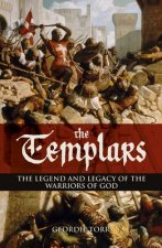 The Templars: The Legend and Legacy of the Warriors of God