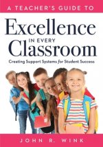 Teacher's Guide to Excellence in Every Classroom: Creating Support Systems for Student Success (Creating Support Systems to Increase Academic Achievem