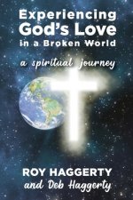 Experiencing God's Love in a Broken World: A Spiritual Journey