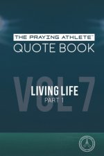 The Praying Athlete Quote Book Vol. 7 Living Life Part 1