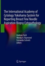 International Academy of Cytology Yokohama System for Reporting Breast Fine Needle Aspiration Biopsy Cytopathology