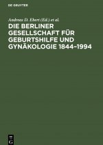 Die Berliner Gesellschaft Fur Geburtshilfe Und Gynakologie 1844-1994
