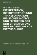 Rezeption, Interpretation Und Transformation Biblischer Motive Und Mythen in Der Ddr-Literatur Und Ihre Bedeutung Fur Die Theologie