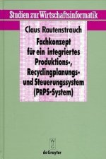 Fachkonzept Fur Ein Integriertes Produktions-, Recyclingplanungs- Und Steuerungssystem (Prps-System)