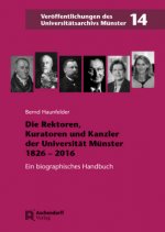 Die Rektoren, Kuratoren und Kanzler der Universität Münster 1826-2016