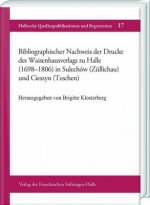 Bibliographischer Nachweis der Drucke des Waisenhausverlags zu Halle (1698-1806) in Sulechów (Züllichau) und Cieszyn (Teschen)