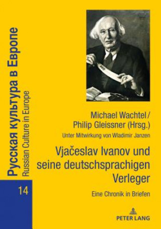 Vjačeslav Ivanov Und Seine Deutschsprachigen Verleger: Eine Chronik in Briefen