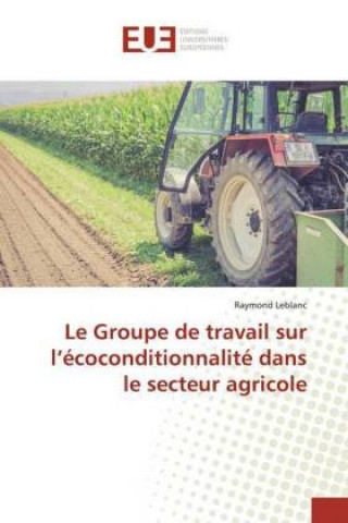 Le Groupe de travail sur l?écoconditionnalité dans le secteur agricole