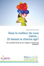 Osez le meilleur de vous même... Et laissez le charme agir!