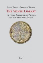 The Silver Library of Duke Albrecht of Prussia and his wife Anna Maria
