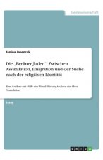 Die ?Berliner Juden?. Zwischen Assimilation, Emigration und der Suche nach der religiösen Identität