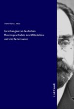 Forschungen zur deutschen Theatergeschichte des Mittelalters und der Renaissance