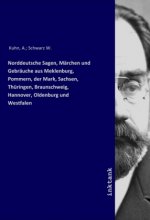 Norddeutsche Sagen, Märchen und Gebräuche aus Meklenburg, Pommern, der Mark, Sachsen, Thüringen, Braunschweig, Hannover, Oldenburg und Westfalen