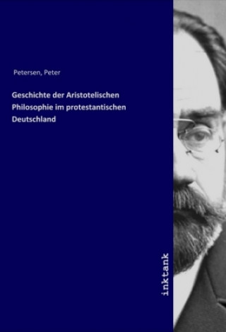 Geschichte der Aristotelischen Philosophie im protestantischen Deutschland