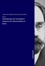 Abhandlungen der koeniglichen Akademie der Wissenschaften in Berlin