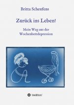 Zurück ins Leben! - Mein Weg aus der Wochenbettdepression