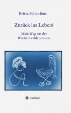Zurück ins Leben! - Mein Weg aus der Wochenbettdepression