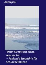 Denn sie wissen nicht, was sie tun - Fehlende Empathie für Schutzbefohlene